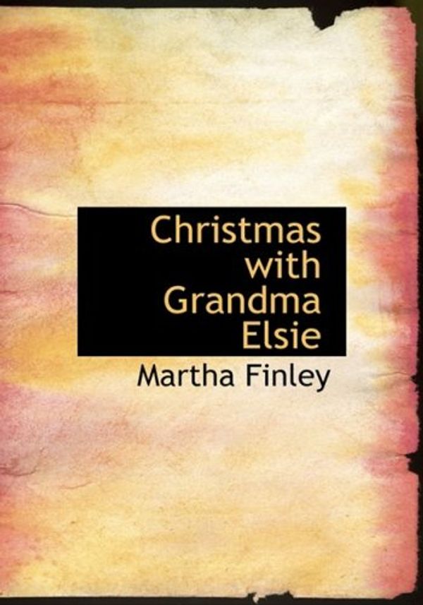 Cover Art for 9781434625298, Christmas with Grandma Elsie by Martha Finley
