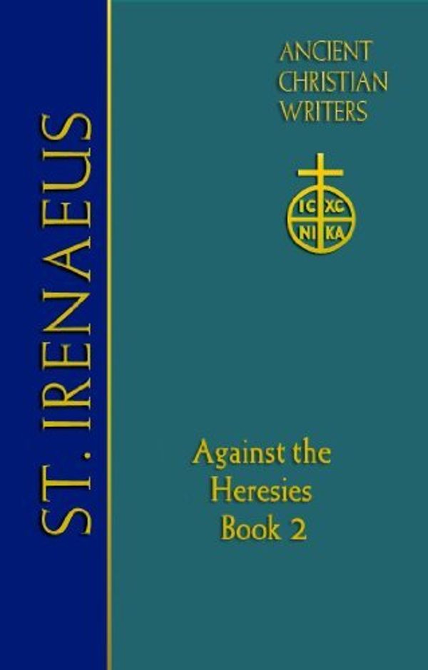 Cover Art for 8601416243849, St. Irenaeus of Lyons: Against the Heresies (Book 2) (Ancient Christian Writers): Written by Dominic J., OFM Cap. Unger, 2012 Edition, Publisher: Paulist Press [Hardcover] by Dominic J., Cap. Unger, OFM