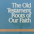 Cover Art for 9781565631441, Old Testament Roots of Our Faith by Paul J. Achtemeier