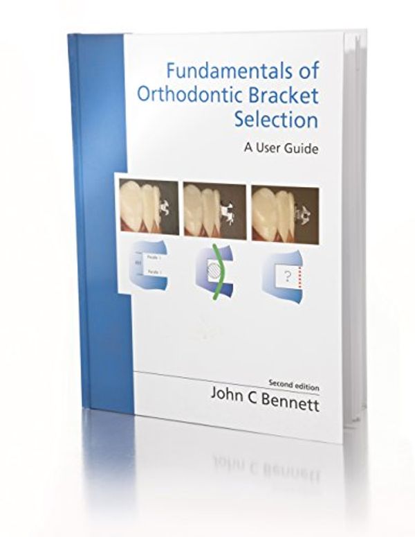 Cover Art for 9780956455505, Fundamentals of Orthodontic Bracket Selection by John C. Bennett