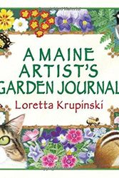 Cover Art for 9780892727025, A Maine Artist's Garden Journal by Loretta Krupinski