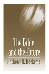 Cover Art for 9780802808516, The Bible and the Future by Anthony A. Hoekema