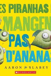 Cover Art for 9781443170529, Les Piranhas Ne Mangent Pas d'Ananas by Aaron Blabey