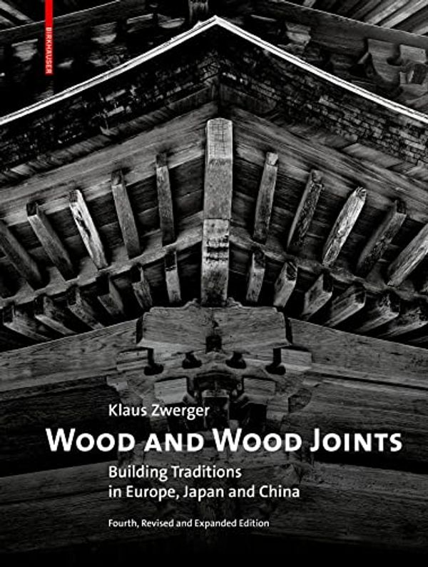 Cover Art for 9783035624809, Wood and Wood Joints: Building Traditions of Europe, Japan and China by Klaus Zwerger