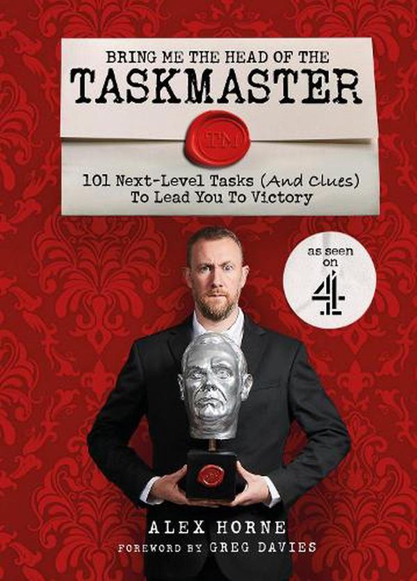 Cover Art for 9781529148435, Bring Me The Head Of The Taskmaster: 101 next level tasks (and clues) that will lead one ordinary person to some extraordinary Taskmaster treasure by Alex Horne