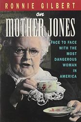 Cover Art for 9780943233482, Ronnie Gilbert on Mother Jones: Face to Face with the Most Dangerous Woman in America by Ronnie Gilbert