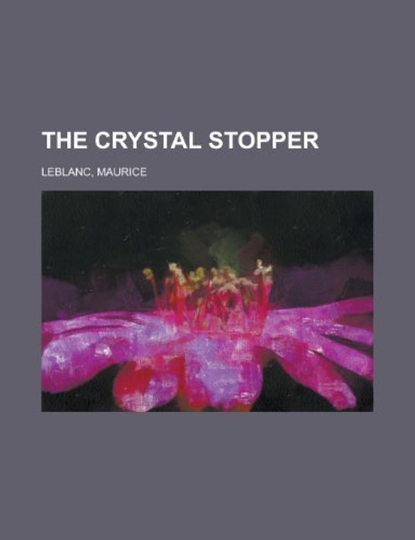 Cover Art for 9781153699372, The Crystal Stopper by Maurice Leblanc