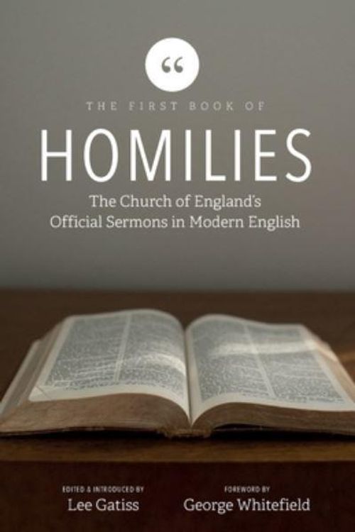 Cover Art for 9781739937607, The First Book of Homilies: The Church of England's Official Sermons in Modern English (1) by Lee Gatiss