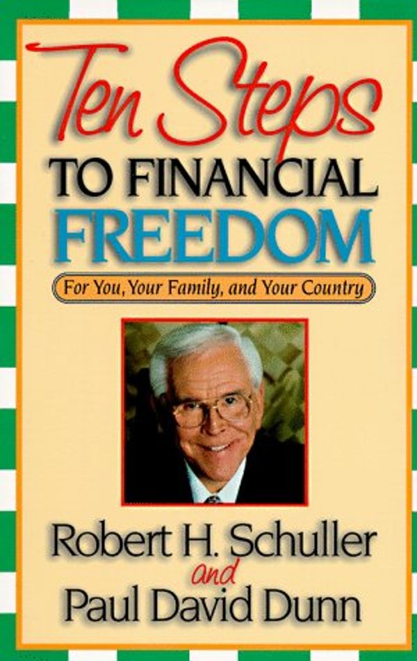 Cover Art for 9781558535336, Ten Steps to Financial Freedom: For You, Your Family, and Your Country by Robert Harold Schuller
