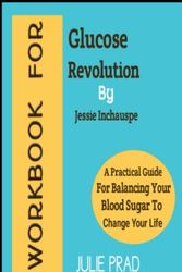 Cover Art for 9798434752138, WORKBOOK FOR GLUCOSE REVOLUTION BY JESSIE INCHAUSPE: A Practical Guide For Balancing Your Blood Sugar To Change Your Life by Julie Prad