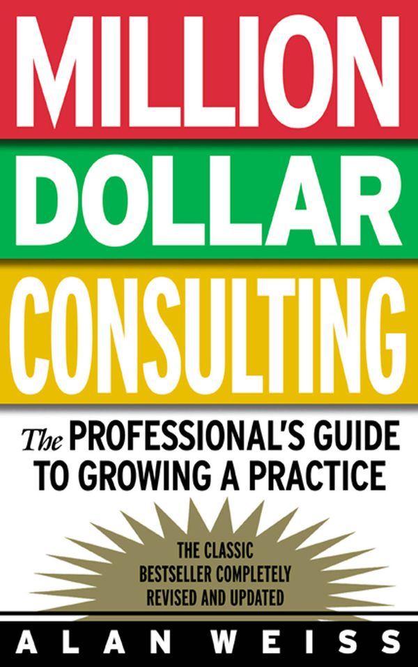 Cover Art for 9780071599719, Million Dollar Consulting : The Professional's Guide to Growing a Practice by Alan Weiss