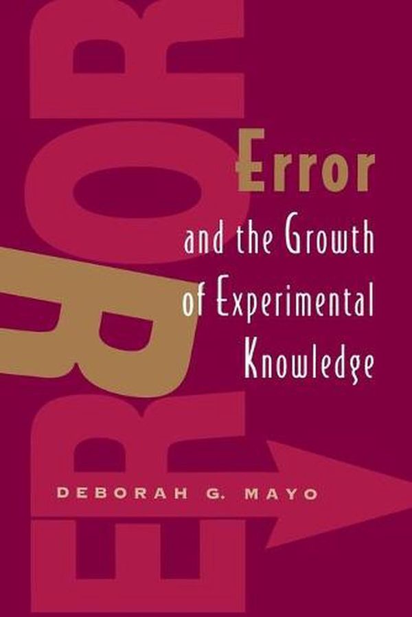 Cover Art for 9780226511986, Error and the Growth of Experimental Knowledge by Deborah G. Mayo