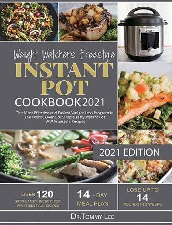 Cover Art for 9781637839065, Weight Watchers Freestyle Instant Pot Cookbook 2021: The Most Effective and Easiest Weight Loss Program in The World, Over 120 Simple Tasty Instant Pot WW Freestyle Recipes by Dr. Tommy Lee