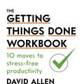 Cover Art for 9780349424088, The Getting Things Done Workbook: 10 Moves to Stress-Free Productivity by David Allen