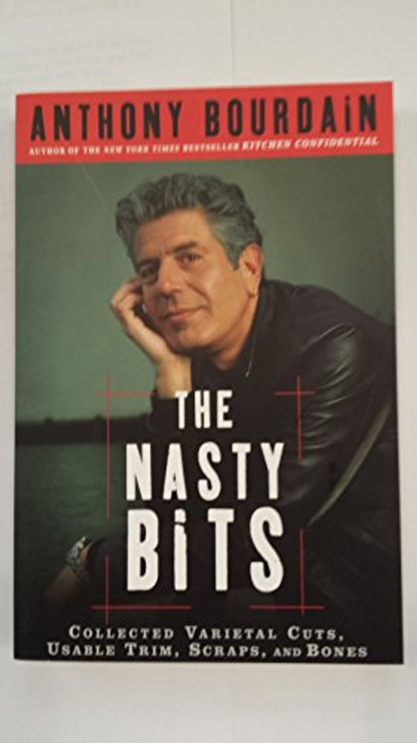 Cover Art for 9781596912847, The Nasty Bits by Anthony Bourdain