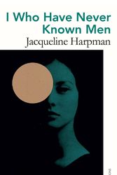 Cover Art for 9781473570801, I Who Have Never Known Men by Jacqueline Harpman