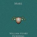 Cover Art for 9781163552223, Mars by William Henry Pickering