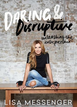 Cover Art for 9780987097477, Daring and Disruptive by Lisa Messenger