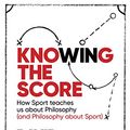 Cover Art for B01LWI9SWH, Knowing the Score: How Sport teaches us about Philosophy (and Philosophy about Sport) by David Papineau