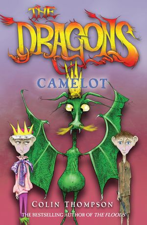 Cover Art for 9781741663815, The Dragons 1: Camelot by Colin Thompson