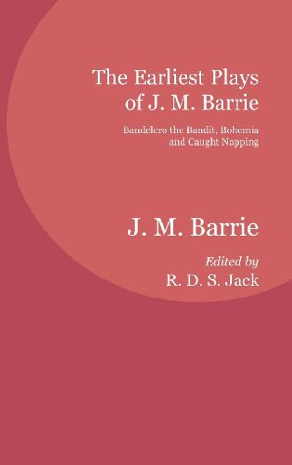 Cover Art for 9781846220449, The Earliest Plays of J. M. Barrie by Barrie, J. M.