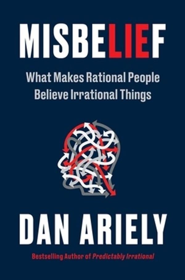 Cover Art for 9781785120770, Misbelief: What Makes Rational People Believe Irrational Things by Dan Ariely