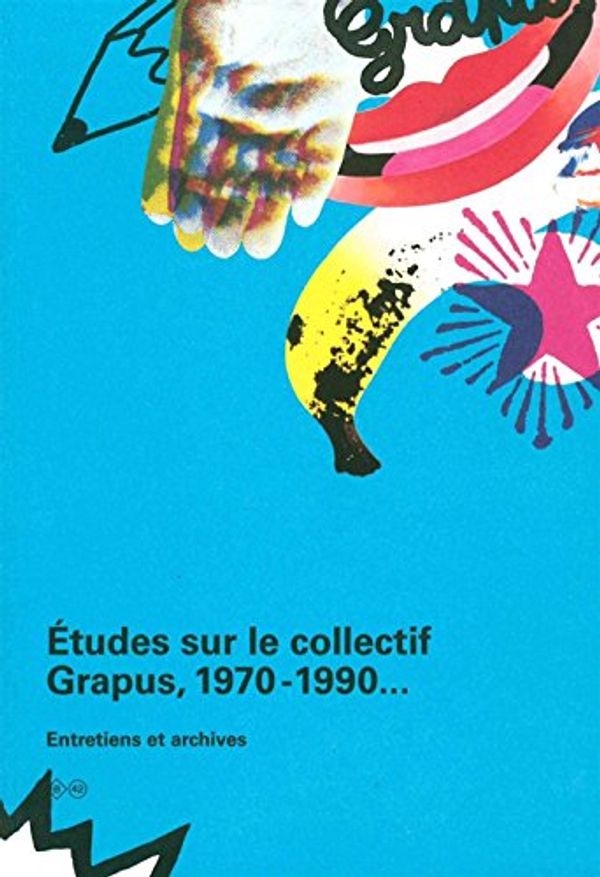 Cover Art for 9782917855706, Etudes sur le collectif Grapus 1970-1990... : Entretiens et archives by Collectif