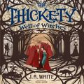 Cover Art for 9780062417381, The Thickety #3: Well of Witches by J. A. White