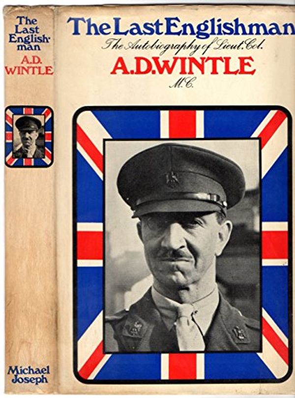 Cover Art for 9780718106003, The last Englishman: An autobiography of Lieut-Col.Alfred Daniel Wintle M.C. (lst the Royal Dragoons) by Alfred Daniel Wintle