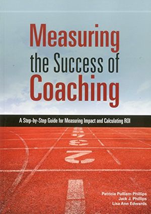 Cover Art for 9788130930855, Measuring the Success of Coaching: A Step-by-Step Guide for by Patricia Pulliam Phillips, Jack J. Phillips, Lisa Ann Edwards