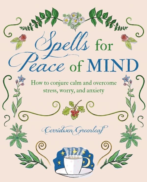 Cover Art for 9781782497929, Spells for Peace of Mind: How to conjure calm and overcome stress, worry, and anxiety by Cerridwen Greenleaf