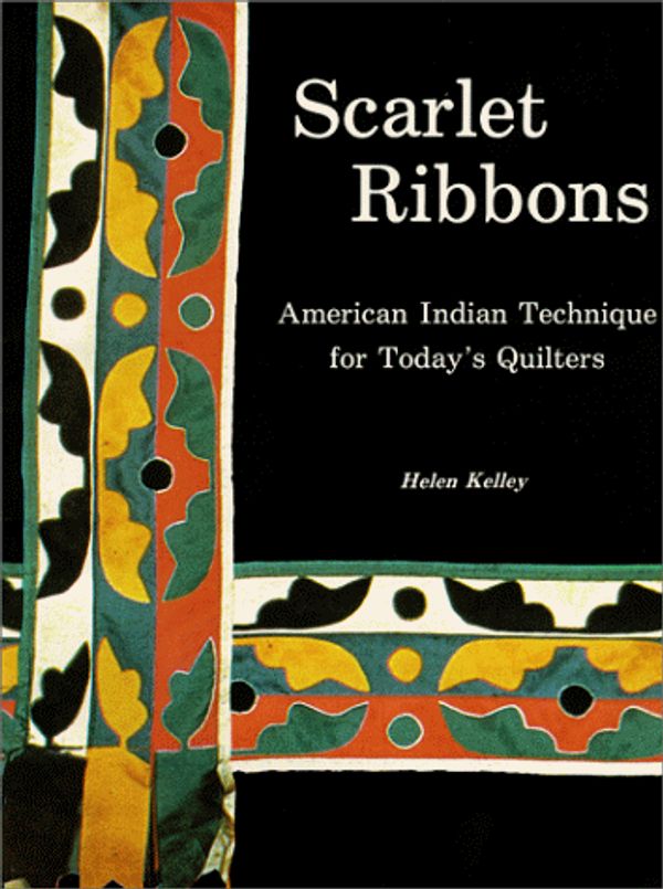 Cover Art for 9780967149400, Scarlet Ribbons : American Indian Technique for Today's Quilters by Helen Kelley