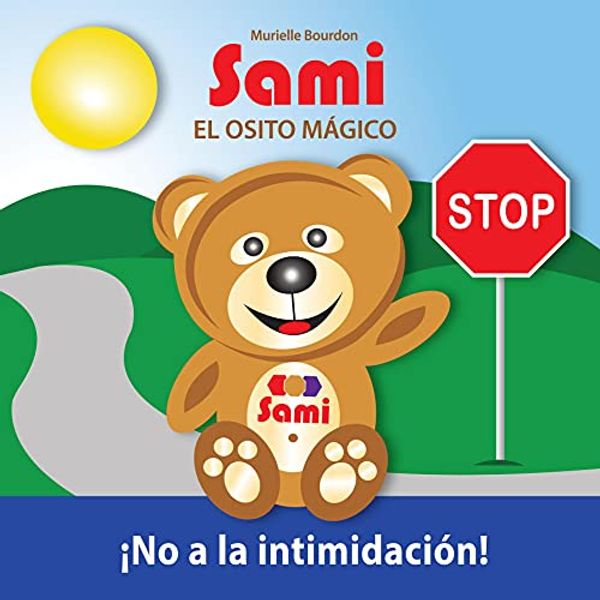 Cover Art for B00TKZBFFK, SAMI EL OSITO MÁGICO:  No a la intimidación!: (Full-Color Edition) (Spanish Edition) by Bourdon, Murielle