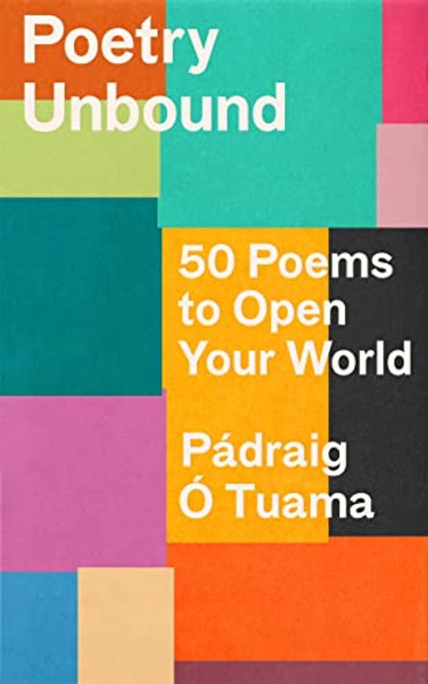 Cover Art for B09WN6TV6S, Poetry Unbound: 50 Poems to Open Your World by Pádraig Ó. Tuama