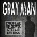 Cover Art for B076KRT9MJ, Gray Man: Camouflage for Crowds, Cities, and Civil Crisis by Matthew Dermody