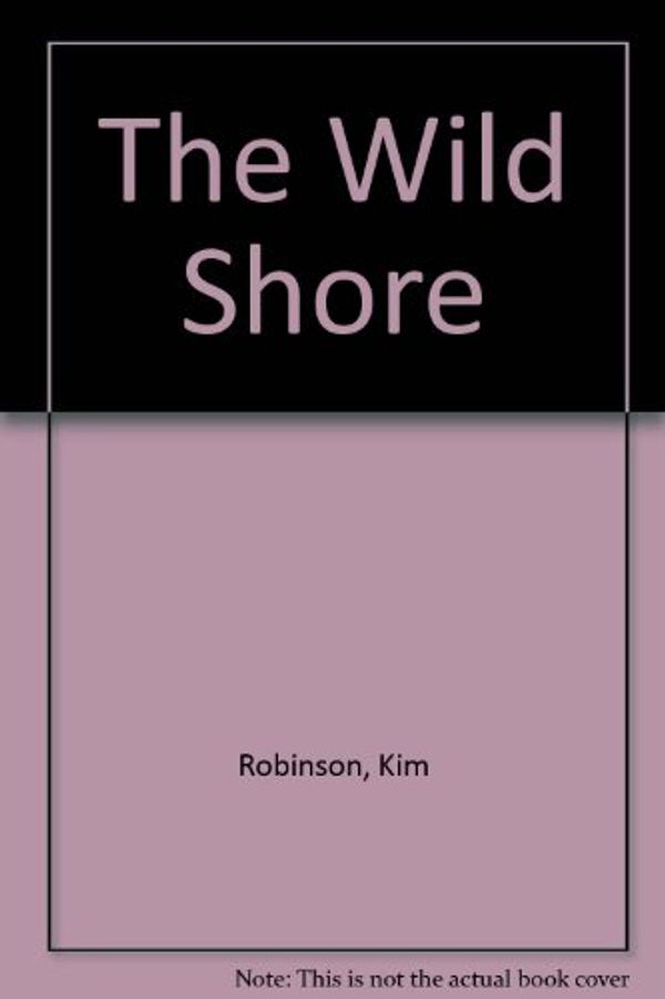 Cover Art for 9780441888740, The Wild Shore by Kim Stanley Robinson