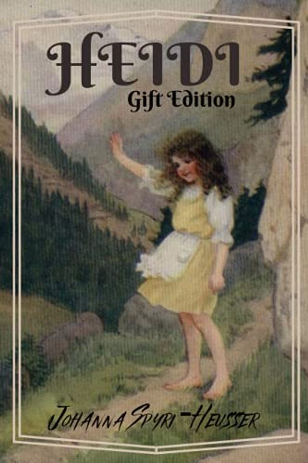 Cover Art for 9798523900150, HEIDI: Gift Edition by JOHANNA SPYRI by SPYRI, JOHANNA