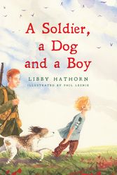 Cover Art for 9780734416377, A Soldier, A Dog and A Boy by Libby Hathorn
