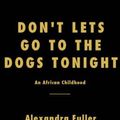 Cover Art for 9785551190059, Don't Let's Go to the Dogs Tonight by Fuller, Alexandra