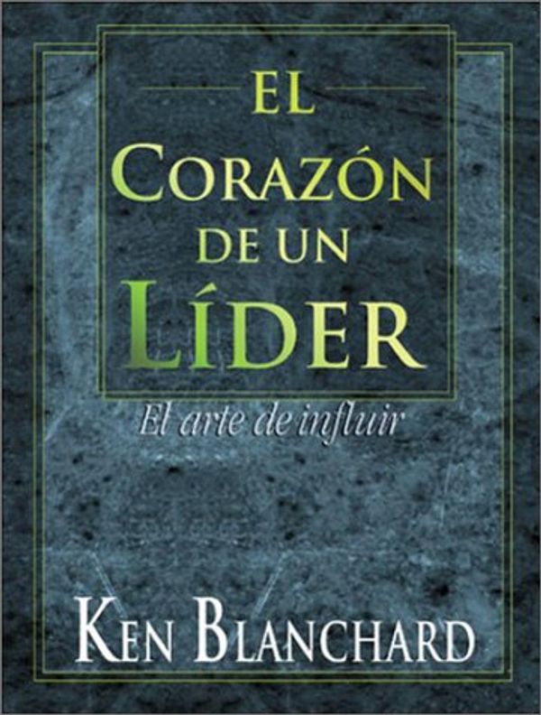 Cover Art for 9789701027097, El Coraz�n De Un L�der, El Arte De Influir by Blanchard, Kenneth H. Blanchard