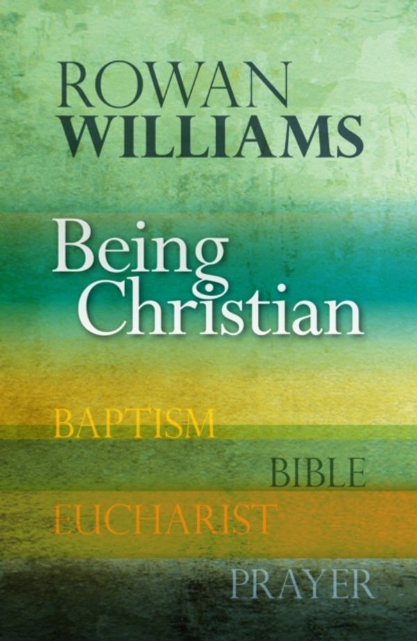 Cover Art for 9780281071715, Being Christian by Rowan Williams