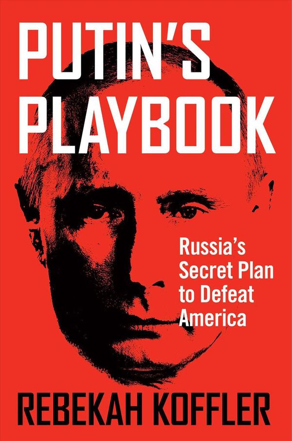 Cover Art for 9781684510030, Putin's Playbook: Russia's Secret Plan to Defeat America by Rebekah Koffler