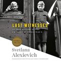 Cover Art for B07RN18YPX, Last Witnesses: An Oral History of the Children of World War II by Svetlana Alexievich, Richard Pevear, Larissa Volokhonsky
