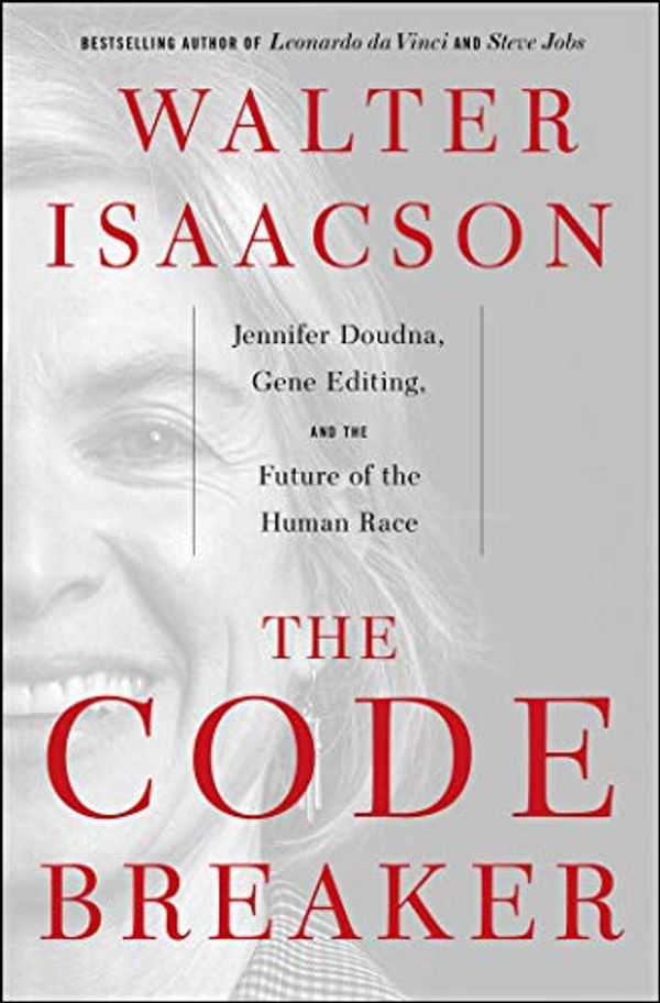 Cover Art for B08G1XW28X, The Code Breaker: Jennifer Doudna, Gene Editing, and the Future of the Human Race by Walter Isaacson