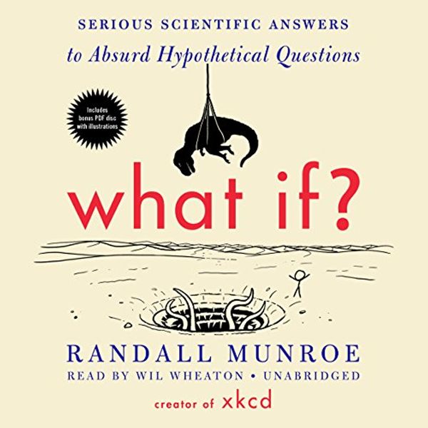 Cover Art for B00LV2F1ZA, What If?: Serious Scientific Answers to Absurd Hypothetical Questions by Randall Munroe