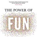 Cover Art for B099N12N8Y, The Power of Fun: Why fun is the key to a happy and healthy life by Catherine Price