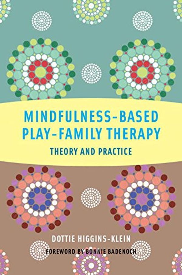 Cover Art for 9780393708639, Mindfulness-Based Play-Family Therapy by Higgins-Klein, Dottie