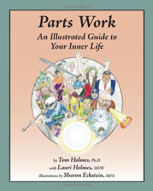 Cover Art for 9780979889707, Parts work : an illustrated guide to your inner life by Tom Holmes