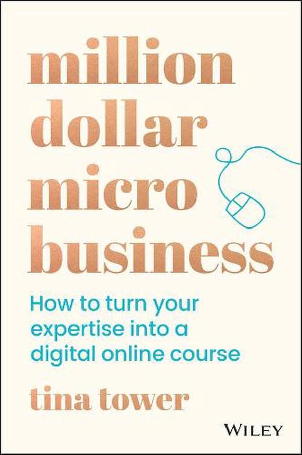Cover Art for 9780730392071, Million Dollar Micro Business: How to Turn Your Expertise Into a Digital Online Course by Tina Tower