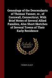 Cover Art for 9781375840392, Genealogy of the Descendants of Thomas Tanner, sr., of Cornwall, Connecticut, With Brief Notes of Several Allied Families, Also Short Sketches of Several Towns of Their Early Residence by Elias F Tanner